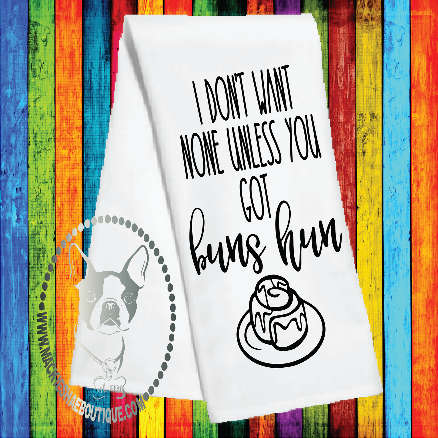 I Don't Want None Unless You Got Buns Hun Custom Kitchen Towel