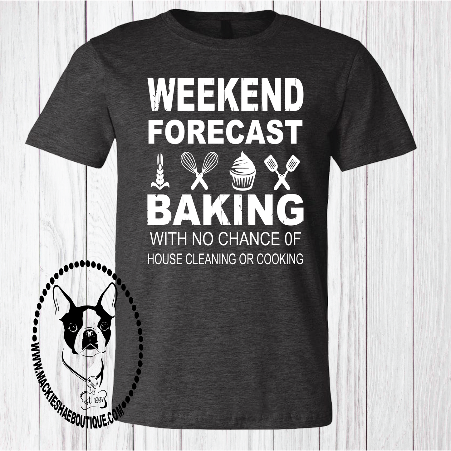Weekend Forecast... Baking with No Chance of House Cleaning or Cooking Custom Shirt, Short Sleeve