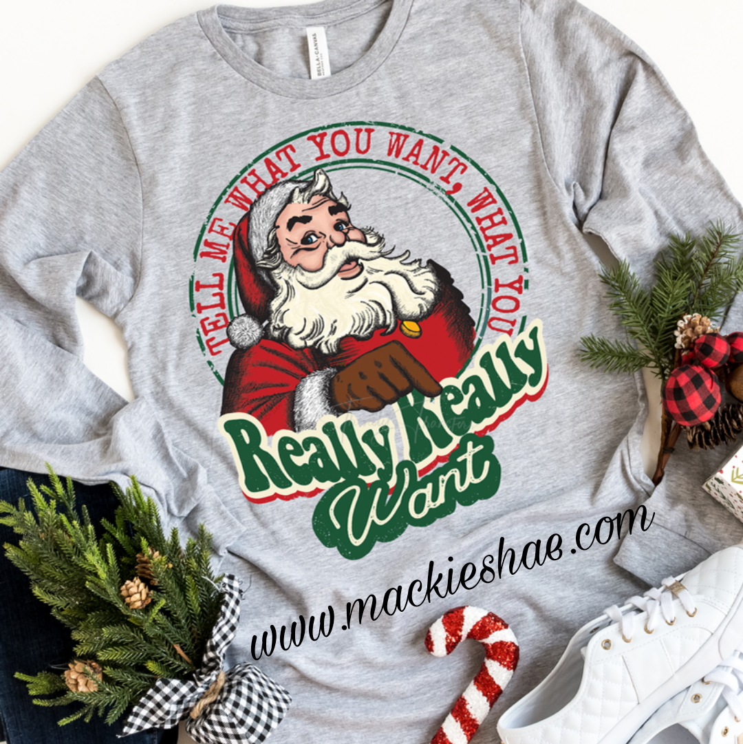 Tell Me What You Want Santa Custom Shirt, Soft Long Sleeve