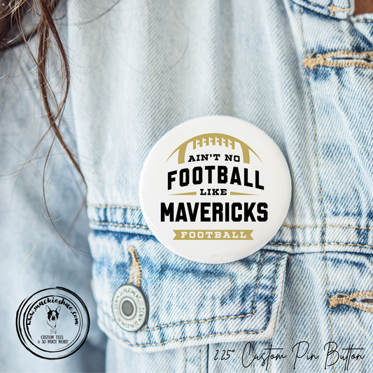 Mavs- Ain't No Football Like Maverick Football 2.25" Button