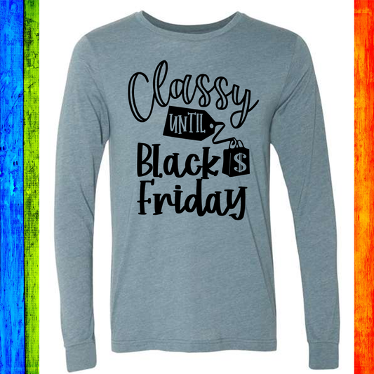 Classy until Black Friday Custom Shirt, Soft Long Sleeve Tee
