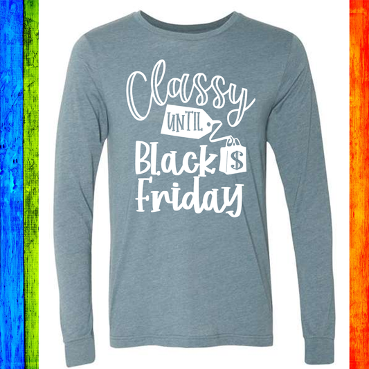 Classy until Black Friday Custom Shirt, Soft Long Sleeve Tee