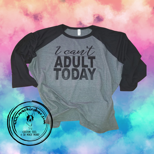 I Can't Adult Today Custom Shirt (design 2), 3/4 Sleeve