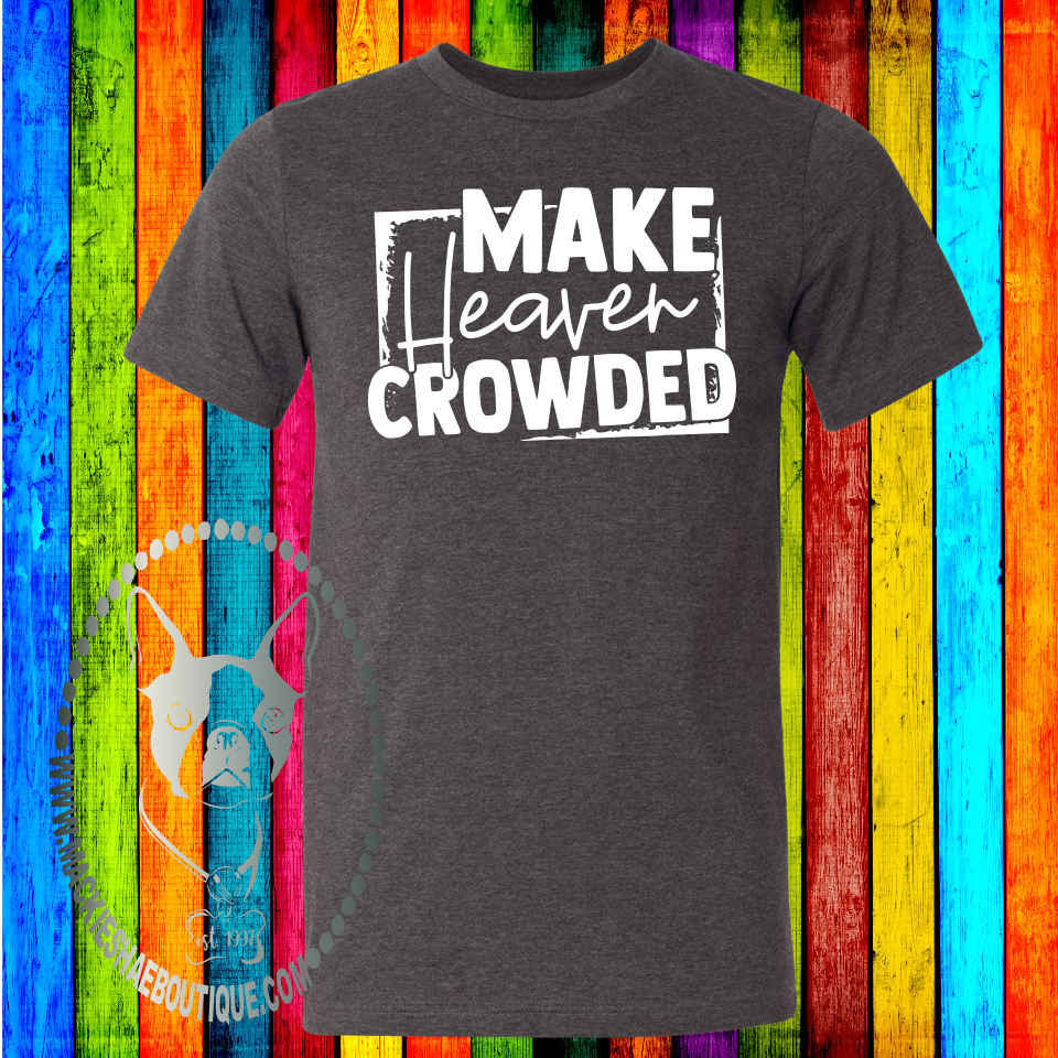 Make Heaven Crowded Custom Shirt, Soft Short Sleeve Tee