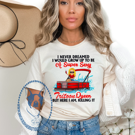 I Never Dreamed I would grow up to be...  Tritoon Queen Custom Shirt, Soft Short Sleeve