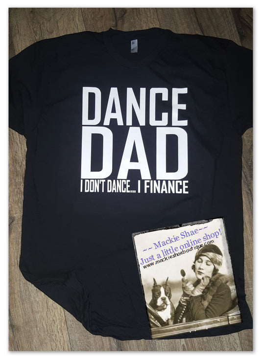 Dance Dad...  I Don't Dance I Finance Custom Shirt, Short Sleeve