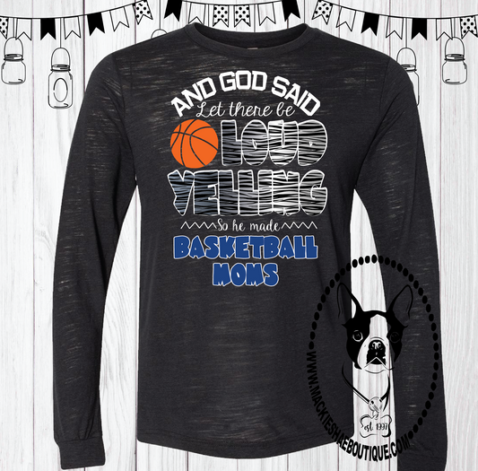 And God Said Let There Be Loud Yelling So He Made Basketball Moms (Get Any Sport) Custom Shirt, Long Sleeve