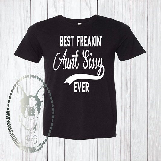Best Freakin' Aunt Sissy (can be changed) Ever Custom Shirt, Short-Sleeve