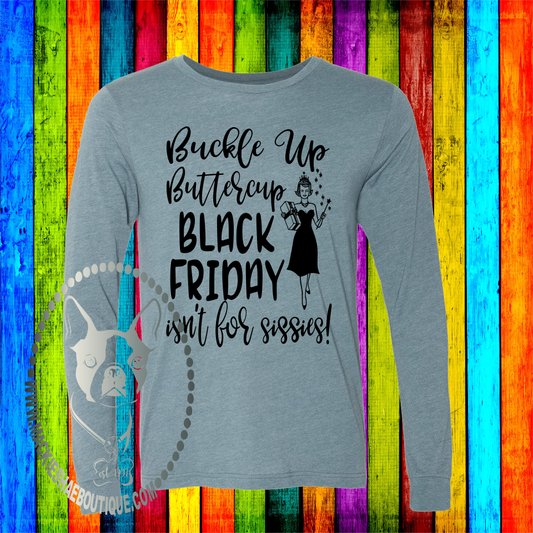 Buckle Up Buttercup BLACK FRIDAY Ain't for Sissies Custom Shirt, Soft Long Sleeve Tee