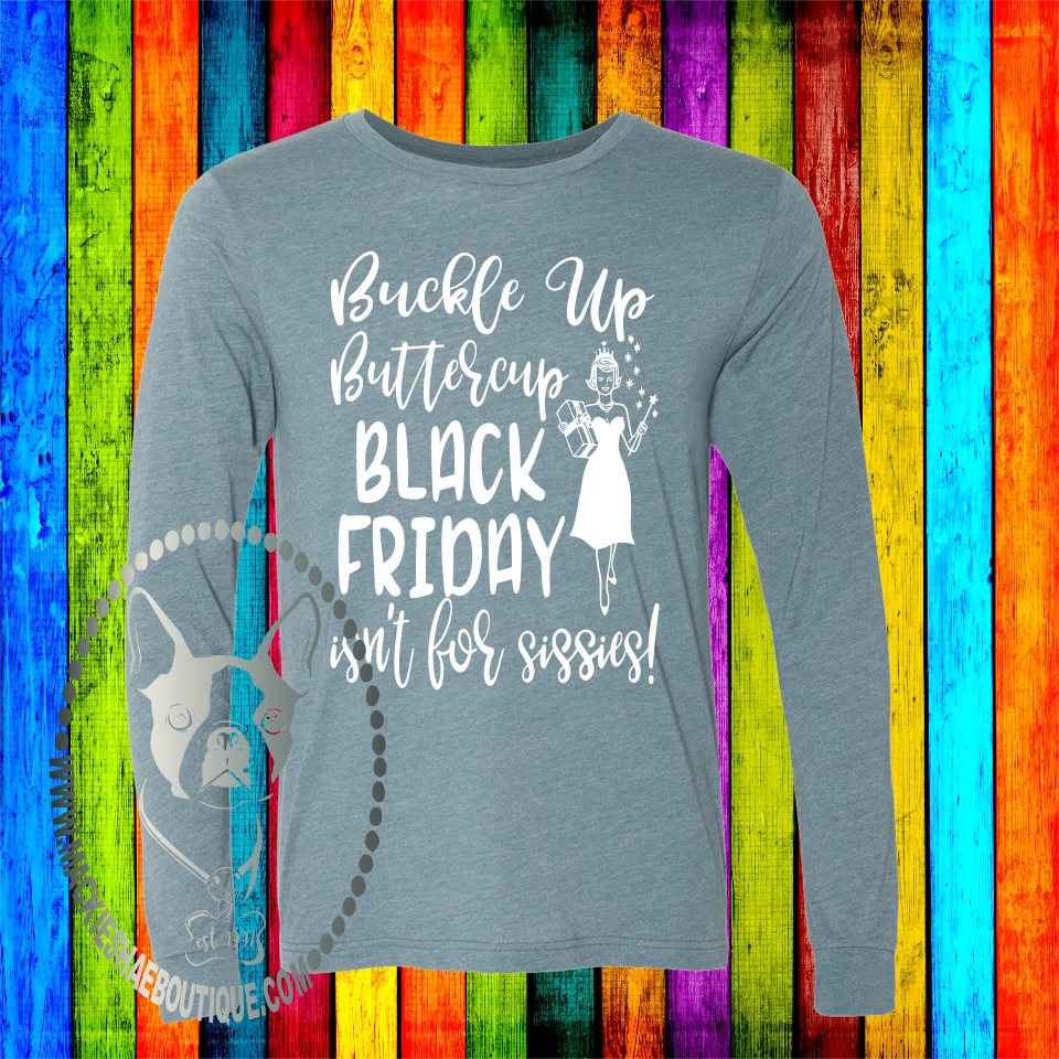 Buckle Up Buttercup BLACK FRIDAY Ain't for Sissies Custom Shirt, Soft Long Sleeve Tee