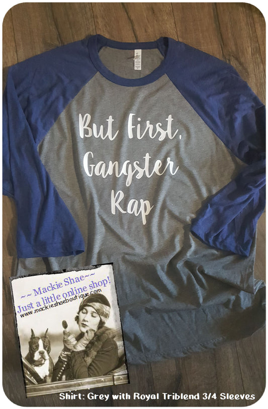 But First, Gangster Rap Custom Shirt , 3/4 Sleeve