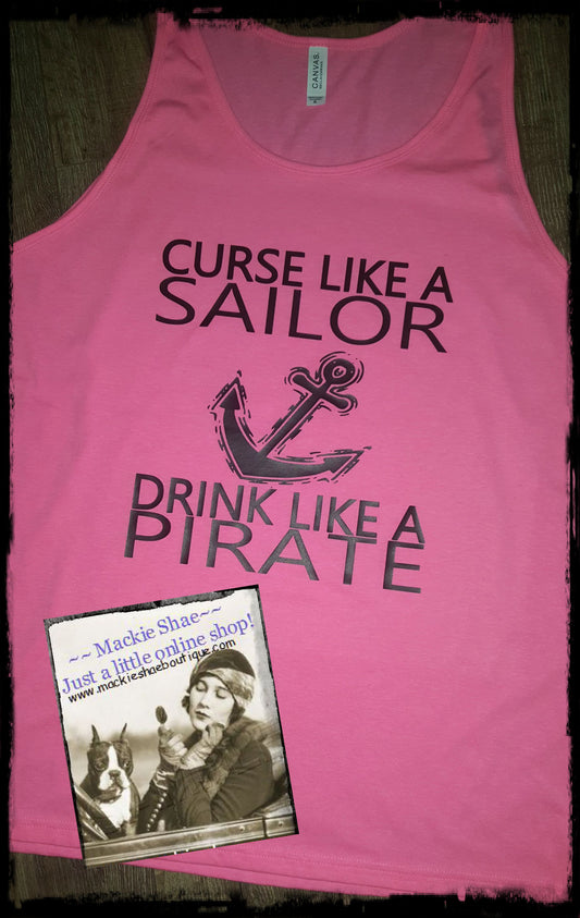 Curse Like a Sailor, Drink Like a Pirate Custom Shirt, Tank