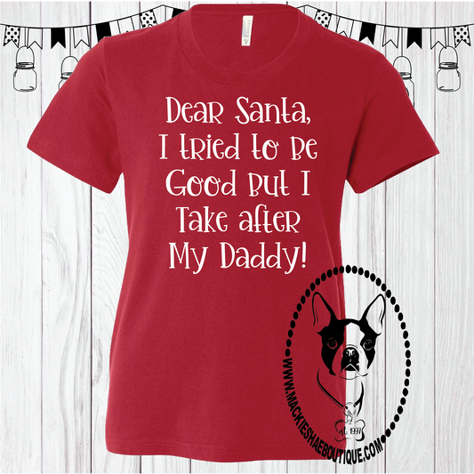Dear Santa, I Tried To Be Good But I Take After My Daddy! Custom Shirt for Kids, Short Sleeve