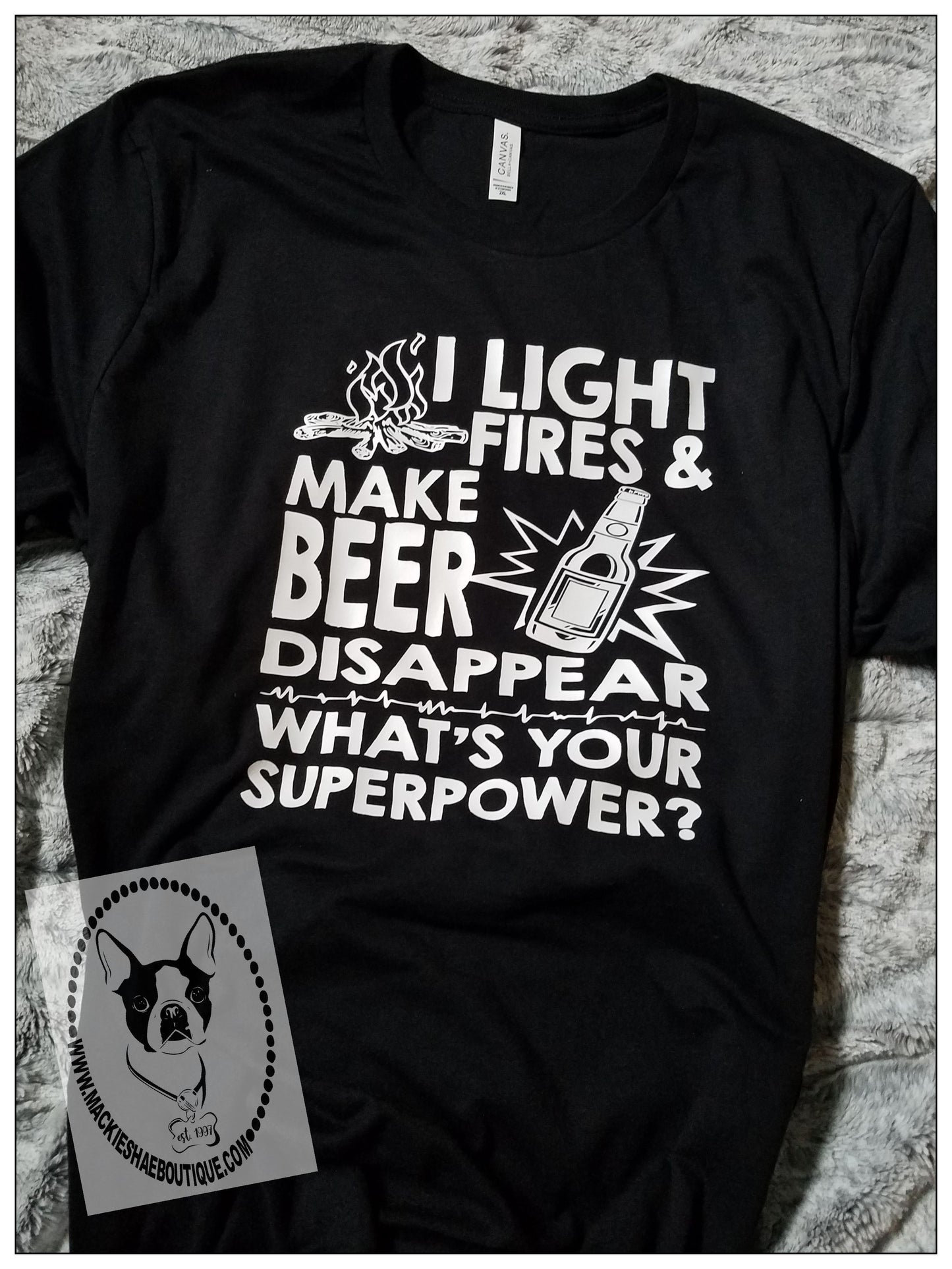 I Light Fires and Make Beer Disappear... What's Your Superpower? Custom Shirt, Short-Sleeve