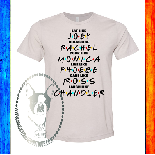 Friends Eat Like Joey, Dress Like Rachel... Custom Shirt, Soft Short Sleeve