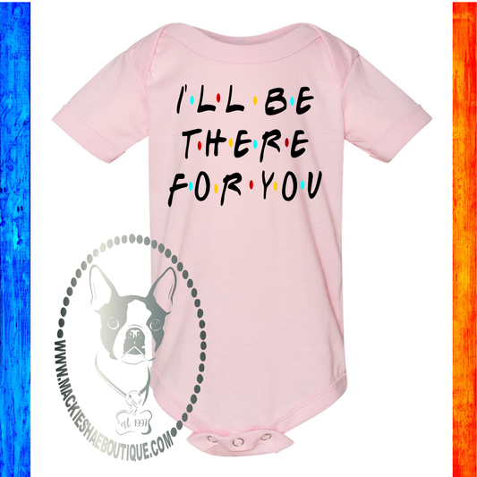 I'll Be There for You Friends Custom Shirt for Kids, One Piece