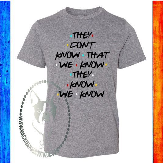 They Don't Know That We Know Friends Custom Shirt for Kids, Short Sleeve