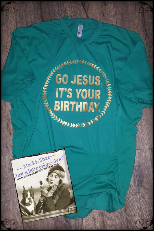 Go Jesus It's Your Birthday Custom Shirt, Short-Sleeve