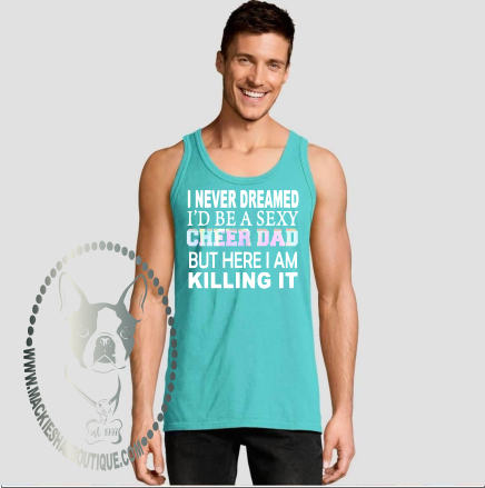 I Never Dreamed...Sexy Cheer Dad Custom Shirt, Tank