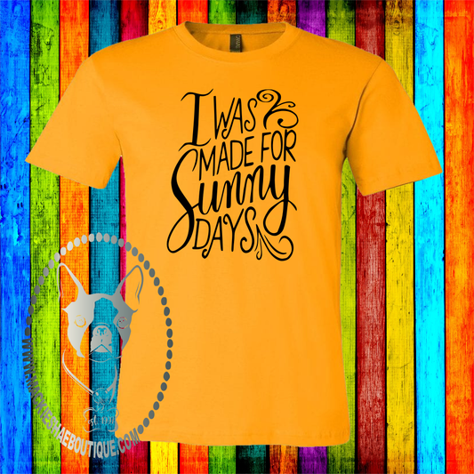 I was Made for Sunny Days Custom Shirt, Soft Short Sleeve