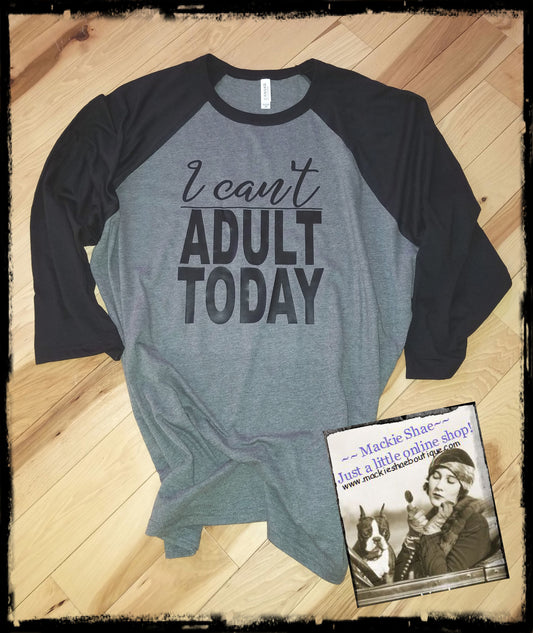 I Can't Adult Today Custom Shirt (design 2), 3/4 Sleeve