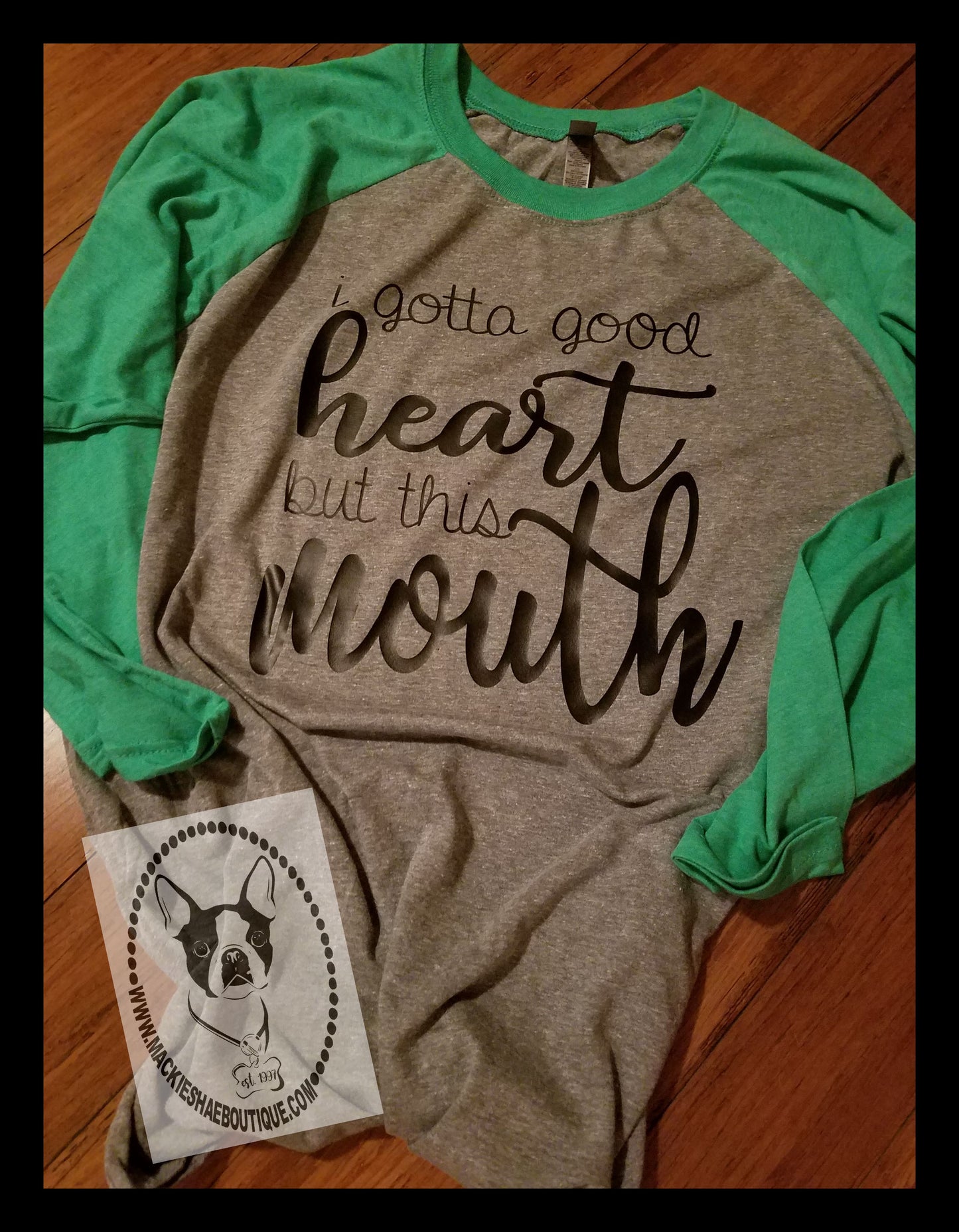 I Gotta Good Heart but this Mouth Custom Shirt, 3/4 Sleeve