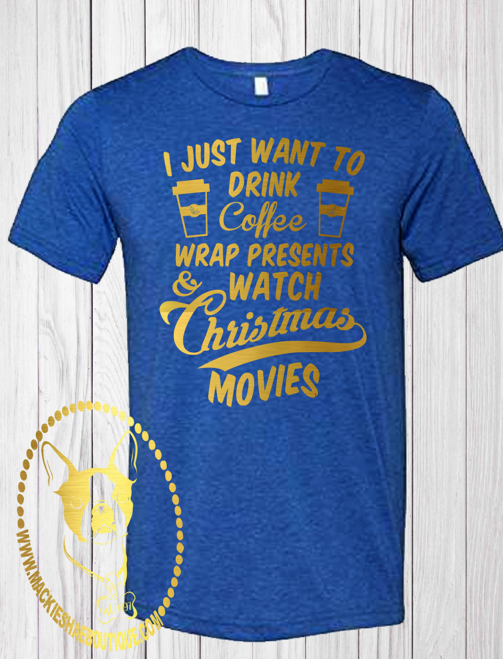 I Just Want to Drink Coffee, Wrap Presents, & Watch Christmas Movies Custom Shirt, Short-Sleeve