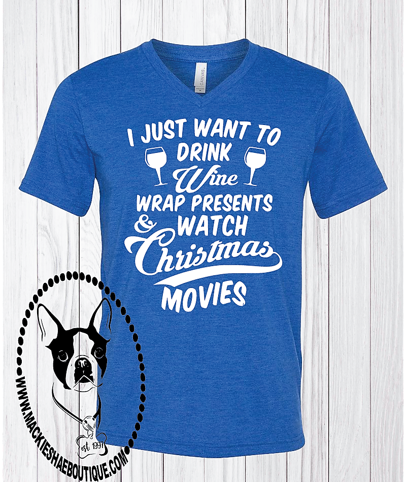 I Just Want to Drink Wine, Wrap Presents, & Watch Christmas Movies Custom Shirt, Short Sleeve