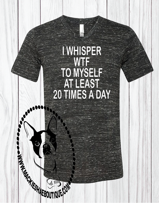 I Whisper WTF to Myself at Least 20 Times a Day Custom Shirt, Short-Sleeve