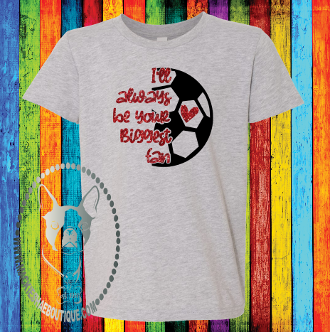 I'll Always Be Your Biggest Fan, Soccer (Get Any Sport and Color) Custom Shirt for Kids, Soft Short Sleeve