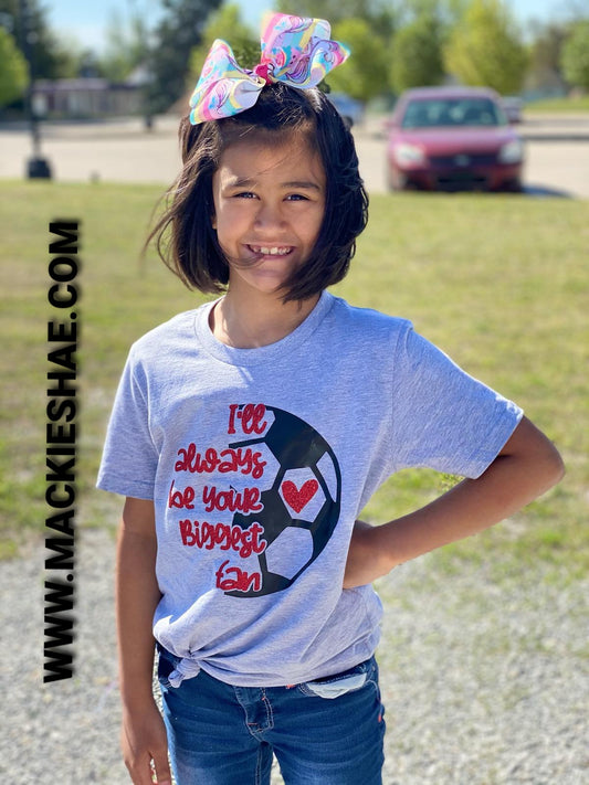 I'll Always Be Your Biggest Fan, Soccer (Get Any Sport and Color) Custom Shirt for Kids, Soft Short Sleeve