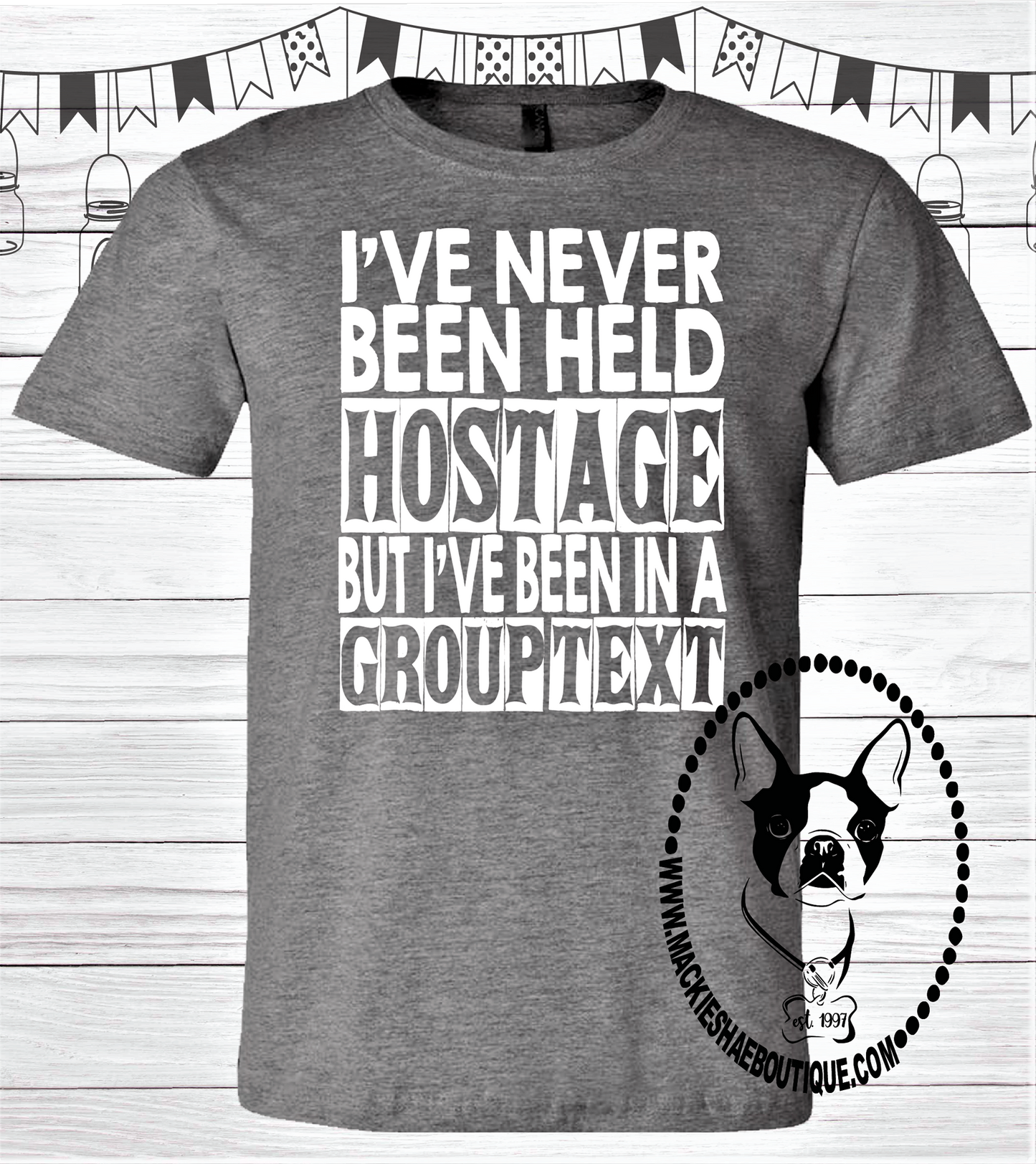I've Never Been Held Hostage But I Have Been in a Group Text Custom Shirt, Short Sleeve