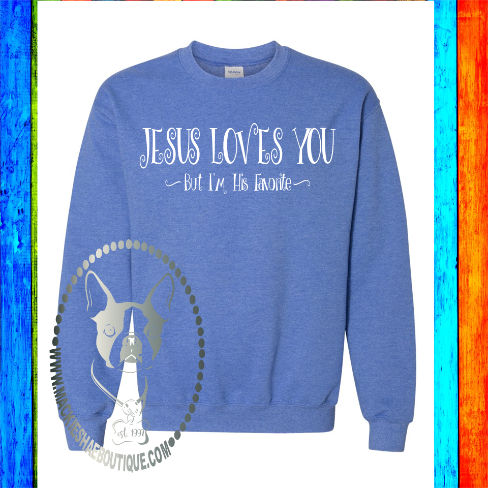 Jesus Loves You But I'm His Favorite Custom Shirt, Heavy Sweatshirt