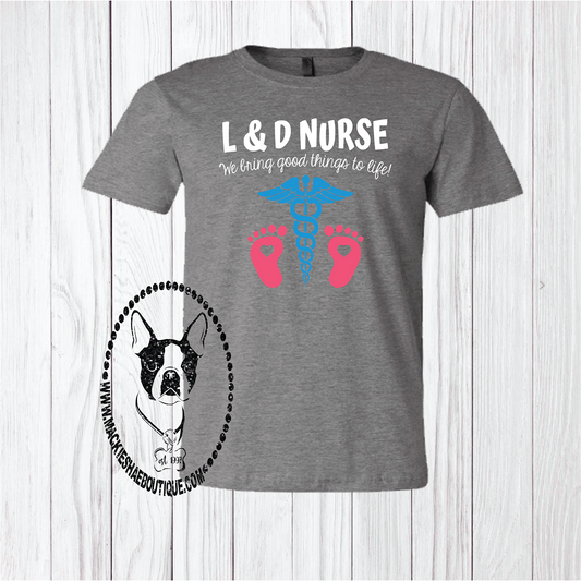 L&D Nurse... We Bring Good Things to Life Custom Shirt, Short Sleeve
