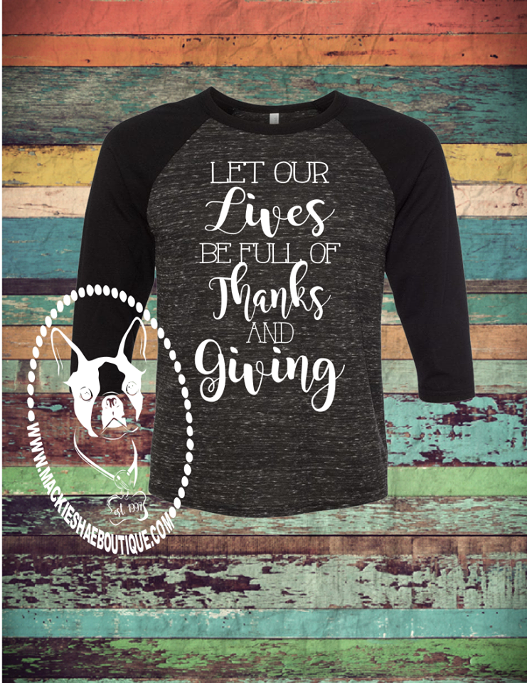 Let Our Lives Be Full of Thanks and Giving Custom Shirt, 3/4 Sleeve