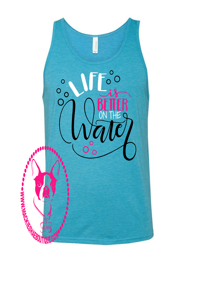 Life is Better on the Water Custom Shirt, Tank