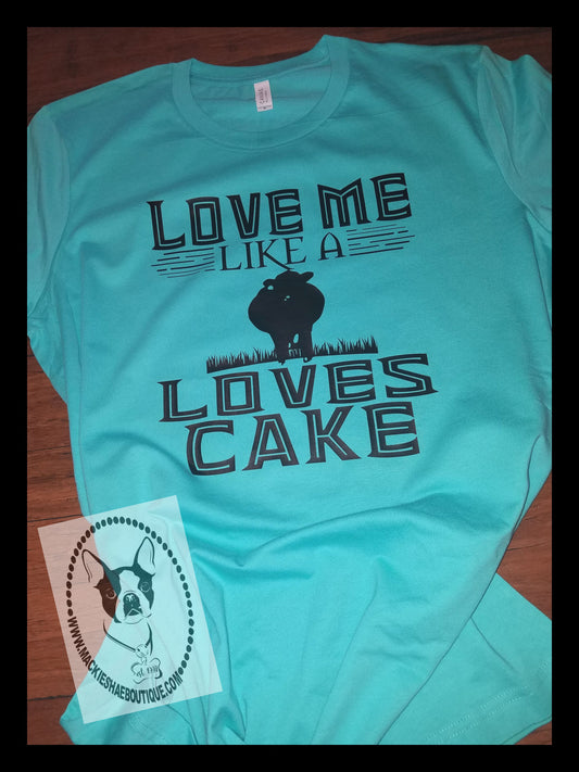 Love Me Like A Cow Loves Cake Custom Shirt , Short-Sleeve