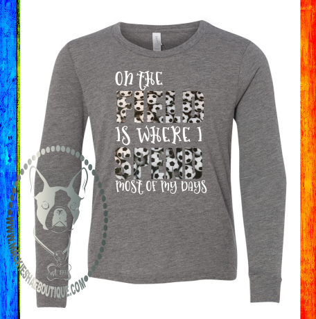 On the Field is Where I Spend Most of My Days Soccer Custom Shirt for Kids, Soft Long Sleeve Tee