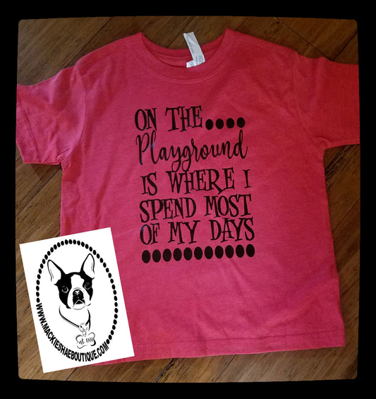 On the Playground is Where I Spend Most of My Days Custom Shirt for Kids, Short Sleeve