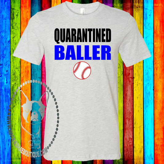 Quarantined Baller (Baseball or Get Any Sport) Custom Shirt, Soft Short Sleeve