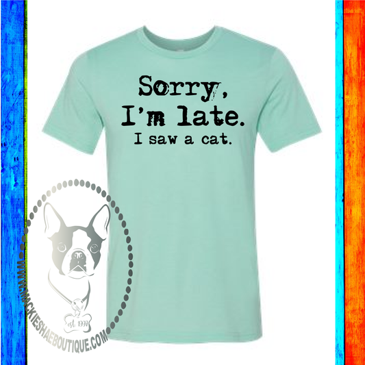 Sorry, I'm Late. I Saw a Cat Custom Shirt, Soft Short Sleeve