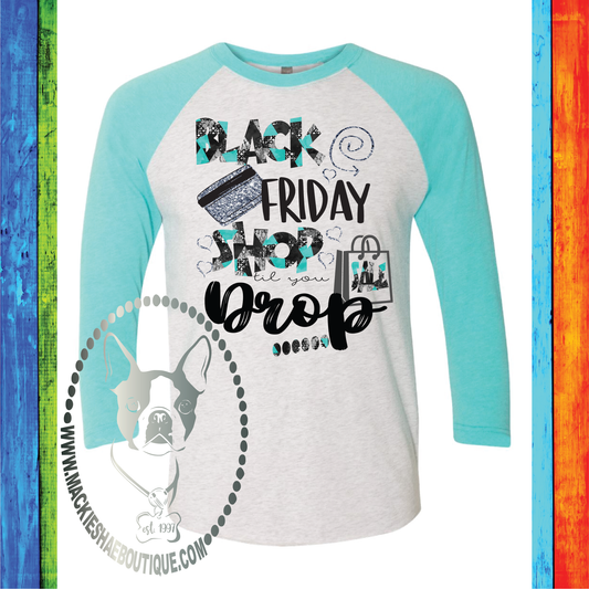 Black Friday Shop Till You Drop Custom Shirt, 3/4 Sleeve Soft Tee