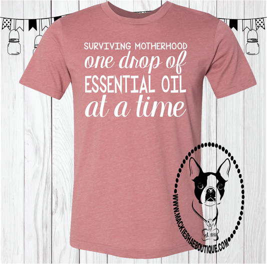 Surviving Motherhood One Drop of Essential Oil at a Time Custom Shirt, Short Sleeve