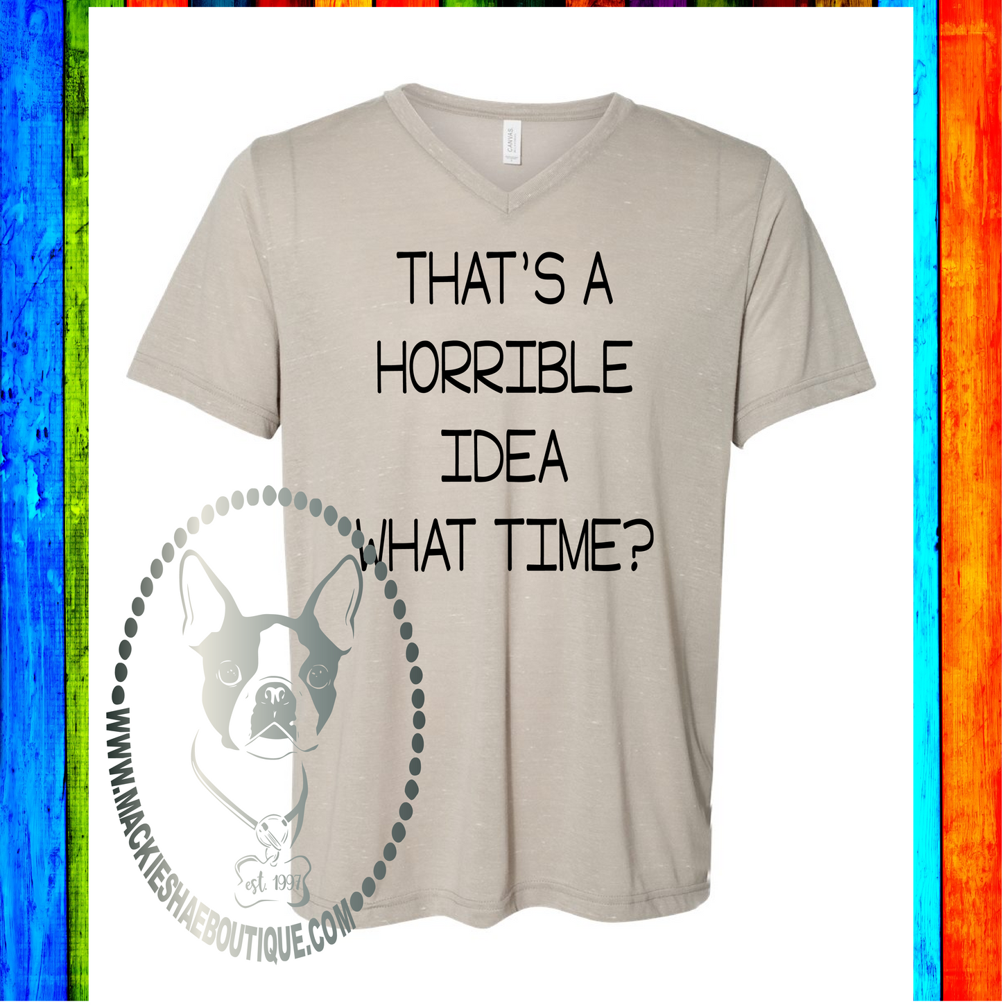 That's A Horrible Idea What Time? Custom Shirt, Soft Short Sleeve