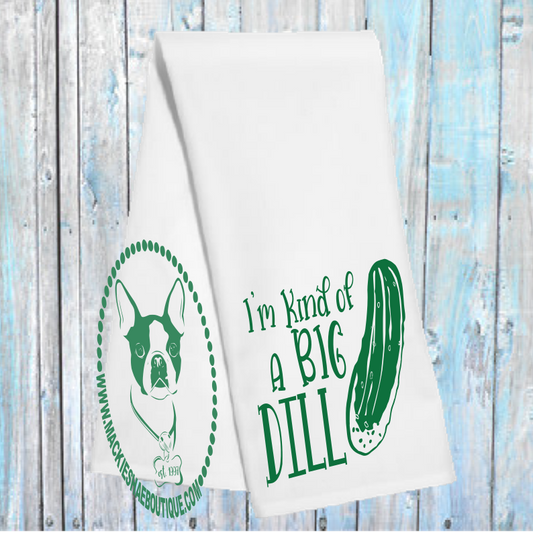 I'm Kind of A Big Dill Custom Kitchen Towel