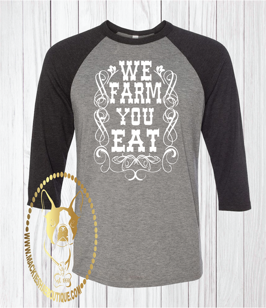 We Farm You Eat Custom Shirt, 3/4 Sleeve