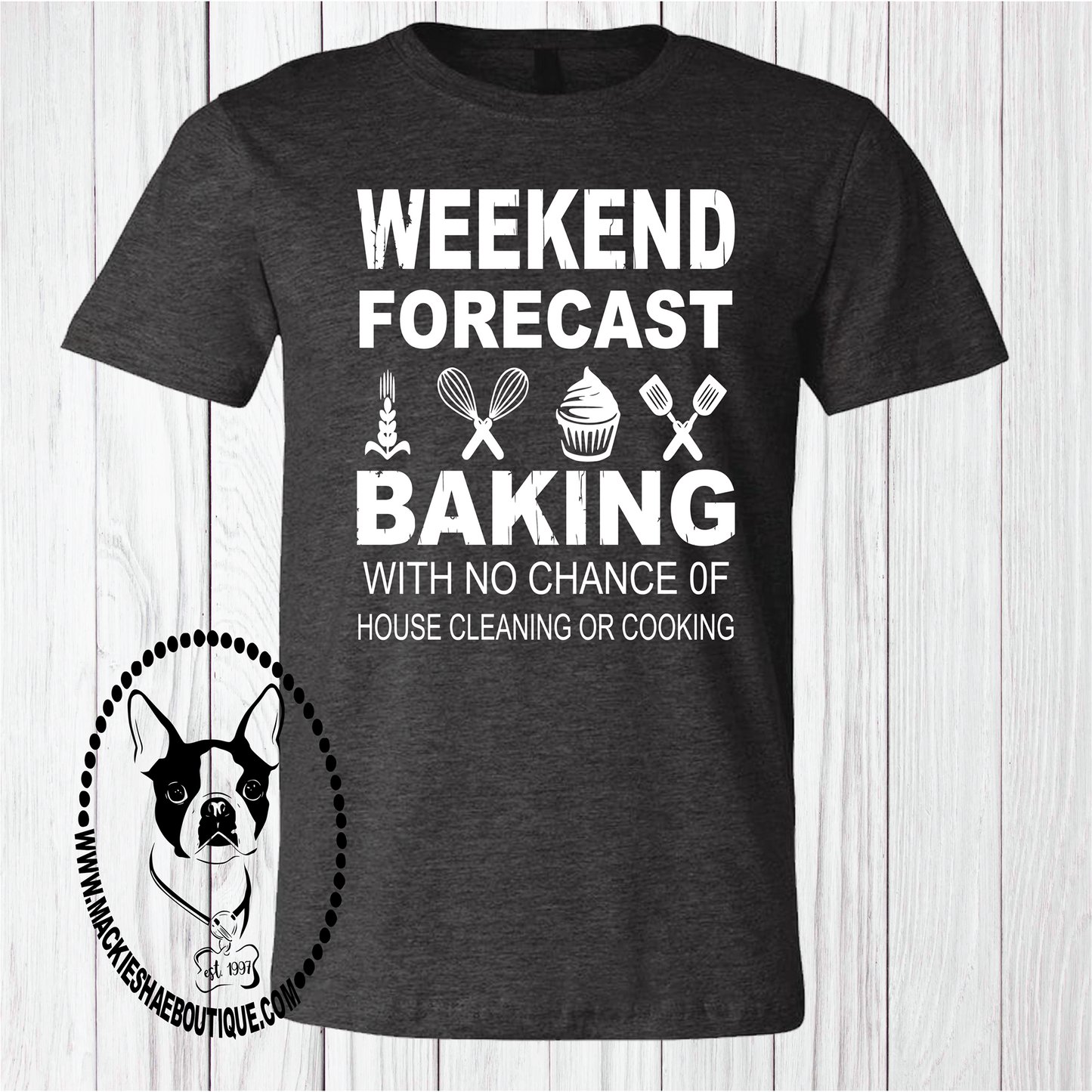Weekend Forecast...  Baking with No Chance of House Cleaning or Cooking Custom Shirt, Short Sleeve