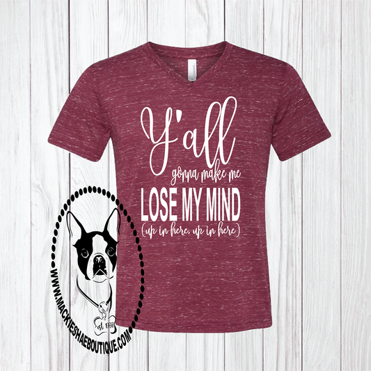 Y'all Gonna Make Me Lose My Mind Custom Shirt, Short Sleeve