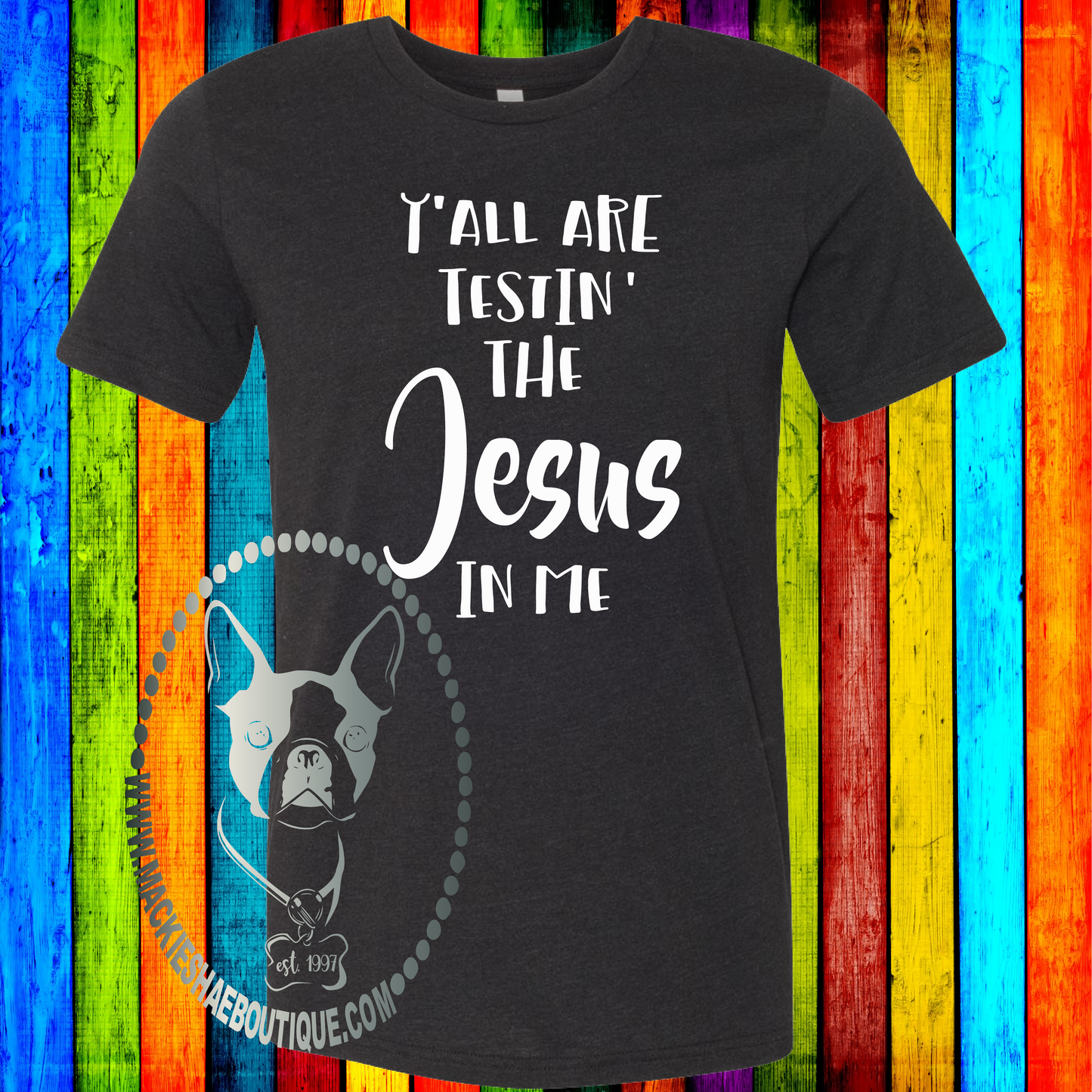 Y'All are Testin' The Jesus in Me Custom Shirt, Soft Short Sleeve