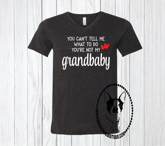 You Can't Tell Me What To Do, You're Not My Grandbaby Custom Shirt, Short Sleeve